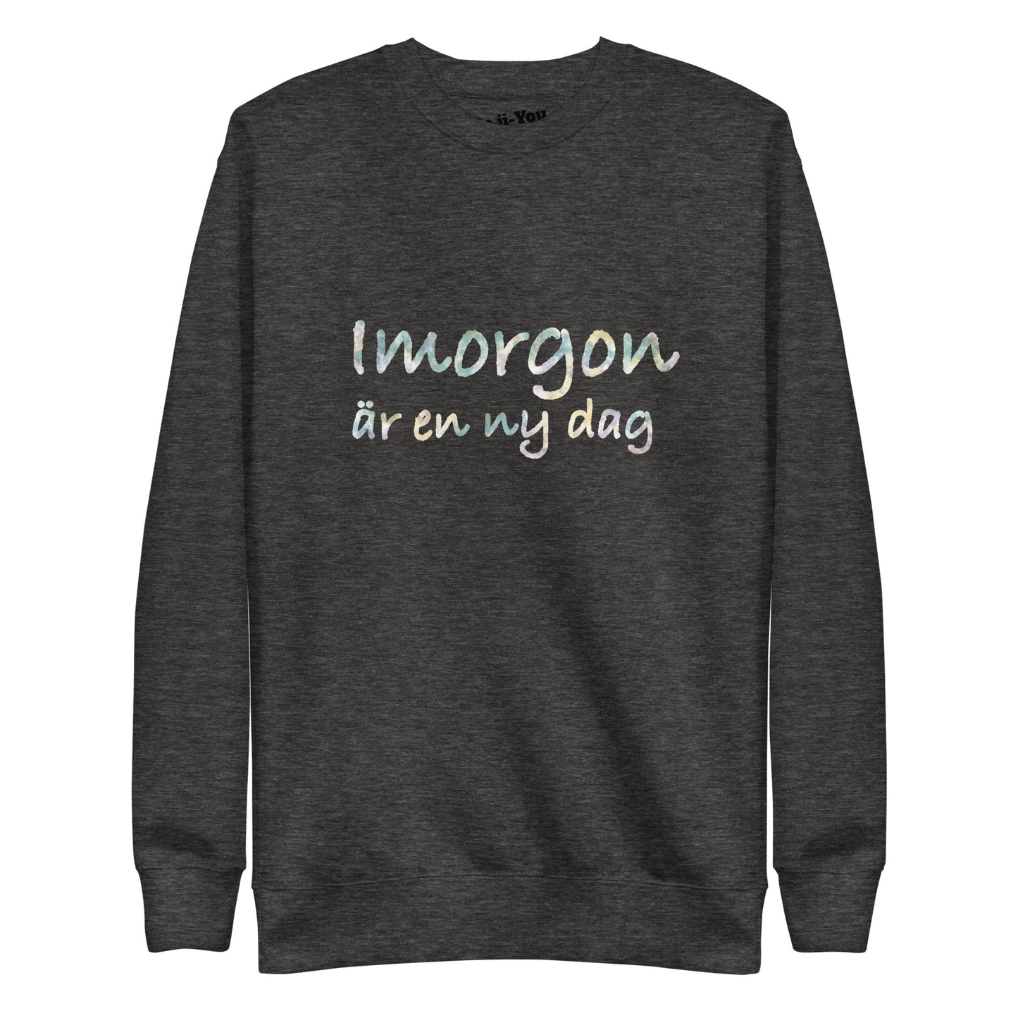 Unisex Premium Sweatshirt - Imorgon är en ny dag