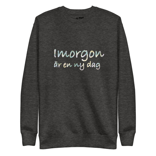 Unisex Premium Sweatshirt - Imorgon är en ny dag