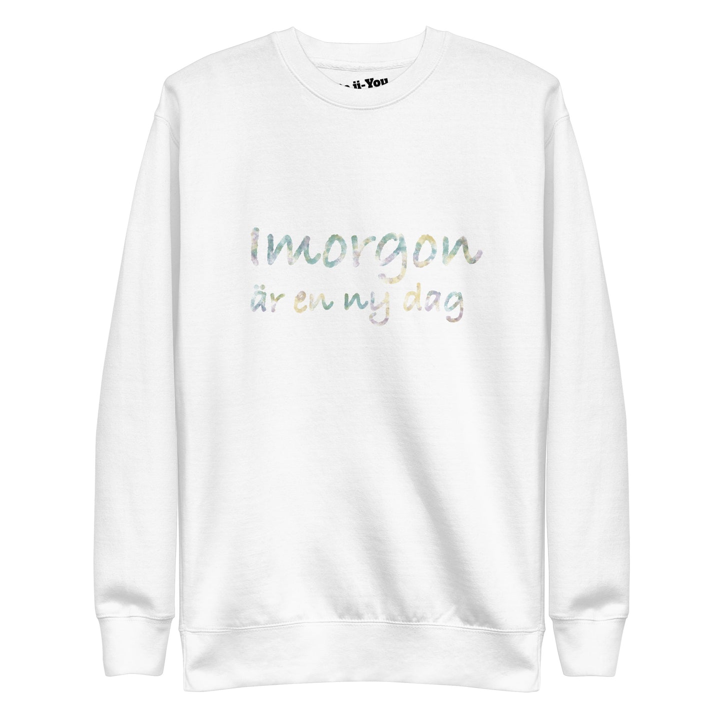 Unisex Premium Sweatshirt - Imorgon är en ny dag